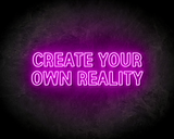 CREATE YOUR OWN REALITY neon sign - LED Neon Leuchtreklame_
