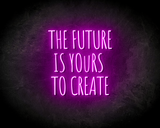 THE FUTURE IS YOURS TO CREATE neon sign - LED Neon Leuchtreklame_