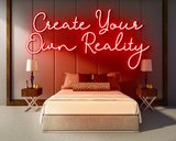 CREATE YOUR OWN REALITY neon sign - LED Neon Reklame_