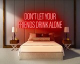 DON'T LET YOUR FRIENDS DRINK ALONE neon sign - LED Neon Reklame_