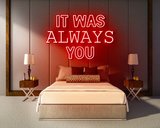 IT WAS ALWAYS YOU neon sign - LED Neon Leuchtreklame_
