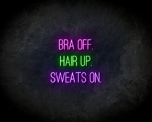 Bra Off, Hair Up, Sweats On neon sign - LED Neon Reklame
