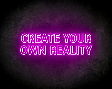 CREATE YOUR OWN REALITY neon sign - LED Neon Leuchtreklame