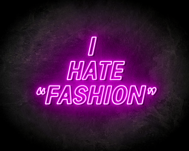 I HATE "FASHION" neon sign - LED Neon Leuchtreklame