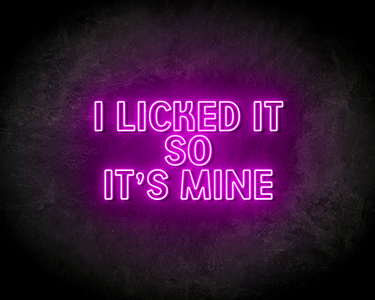 I LICKED IT SO IT'S MINE neon sign - LED Neon Leuchtreklame