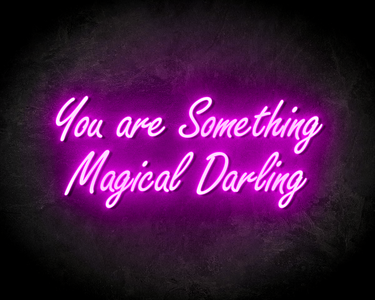 YOU ARE SOMETHING MAGICAL DARLING neon sign - LED Neon Leuchtreklame