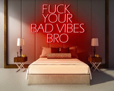 FUCK YOUR BAD VIBES BRO neon sign - LED Neon Leuchtreklame