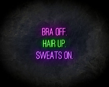 Bra Off, Hair Up, Sweats On neon sign - LED Neon Reklame