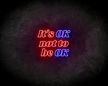 Its Ok Not To Be Ok - LED Neon Leuchtreklame